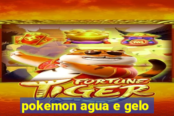 pokemon agua e gelo